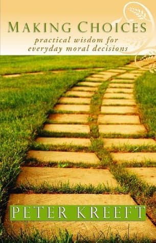 Making Choices: Practical Wisdom for Everyday Moral Decisions