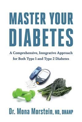 Master Your Diabetes: A Comprehensive, Integrative Approach for Both Type 1 and 2 Diabetes