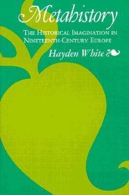 Metahistory: The Historical Imagination in Nineteenth-Century Europe