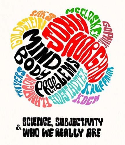 Mind-Body Problems: Science, Subjectivity & Who We Really Are