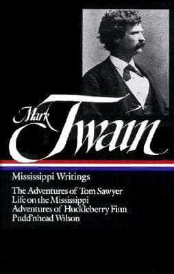 Mississippi Writings: The Adventures of Tom Sawyer / Life on the Mississippi / Adventures of Huckleberry Finn / Pudd’nhead Wilson
