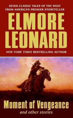 Moment of Vengeance and Other Stories: Seven Classic Western Tales of Fatal Decisions in the American West