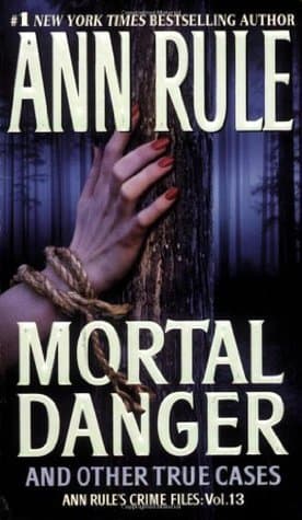 Mortal Danger and Other True Cases