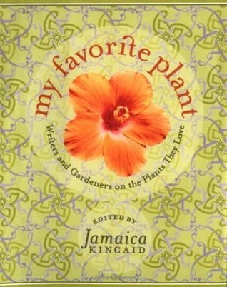 My Favorite Plant: Writers and Gardeners on the Plants They Love