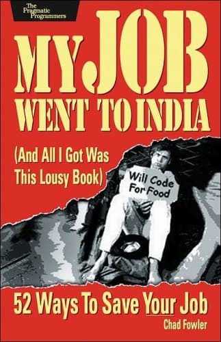 My Job Went to India (And All I Got Was This Lousy Book): 52 Ways to Save Your Job