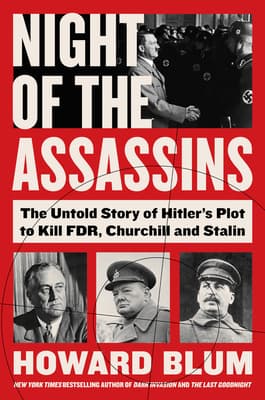 Night of the Assassins: The Untold Story of Hitler's Plot to Kill FDR, Churchill, and Stalin