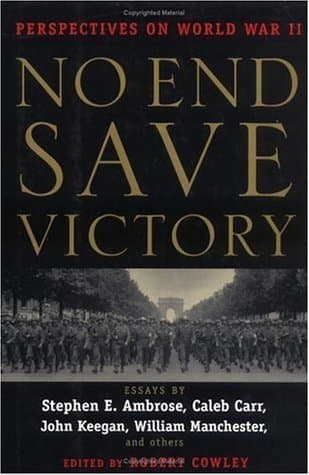 No End Save Victory: Perspectives on World War II