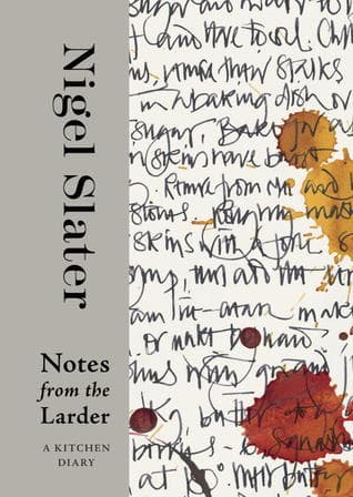 Notes from the Larder: A Kitchen Diary with Recipes—A Cookbook