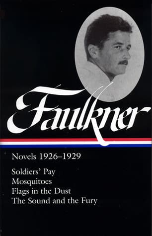 Novels 1926-1929: Soldiers' Pay - Mosquitoes - Flags in the Dust - The Sound and the Fury