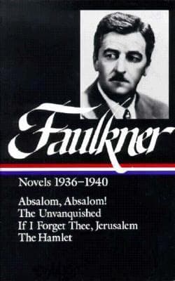Novels 1936–1940: Absalom, Absalom! - The Unvanquished - If I Forget Thee, Jerusalem - The Hamlet