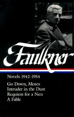 Novels 1942–1954: Go Down, Moses - Intruder in the Dust - Requiem for a Nun - A Fable