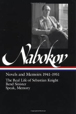 Novels and Memoirs 1941–1951: The Real Life of Sebastian Knight / Bend Sinister / Speak, Memory