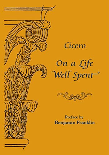 On a Life Well Spent: Cicero's De Senectute with preface by Benjamin Franklin