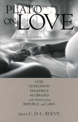 On Love: Lysis/Symposium/Phaedrus/Alcibiades with Selections from Republic and Laws