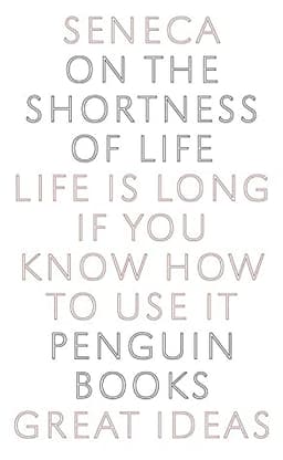 On the Shortness of Life: Life Is Long if You Know How to Use It