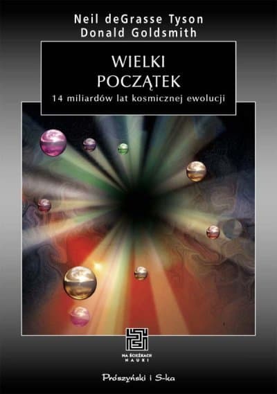 Wielki początek. 14 miliardów lat kosmicznej ewolucji