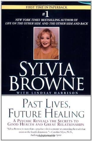 Past Lives, Future Healing: A Psychic Reveals the Secrets to Good Health and Great Relationships