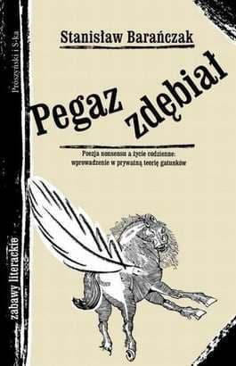 Pegaz zdębiał. Poezja nonsensu a życie codzienne: wprowadzenie w prywatną teorię gatunków