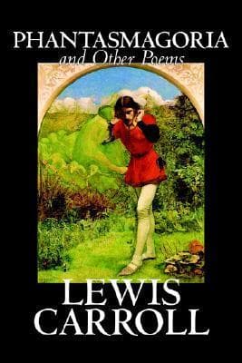 Phantasmagoria and Other Poems by Lewis Carroll, Poetry - English, Irish, Scottish, Welsh