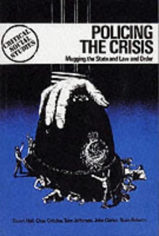 Policing the Crisis: Mugging, the State, and Law and Order