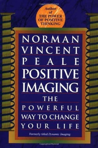 Positive Imaging: The Powerful Way to Change Your Life