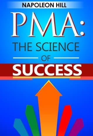 Positive Mental Attitude: The Science of Success by Napoleon Hill