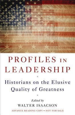 Profiles in Leadership: Historians on the Elusive Quality of Greatness