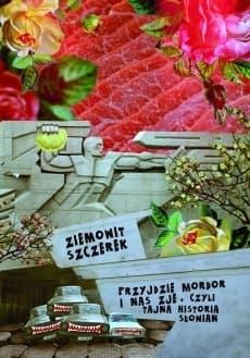 Przyjdzie Mordor i nas zje, czyli tajna historia Słowian