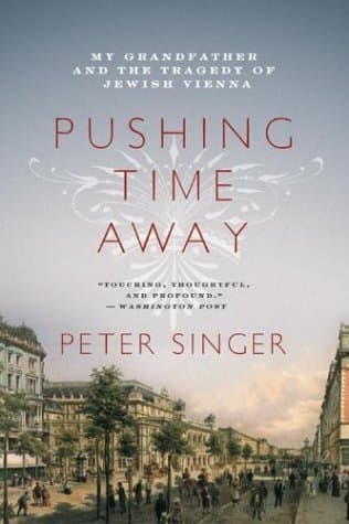 Pushing Time Away: My Grandfather and the Tragedy of Jewish Vienna