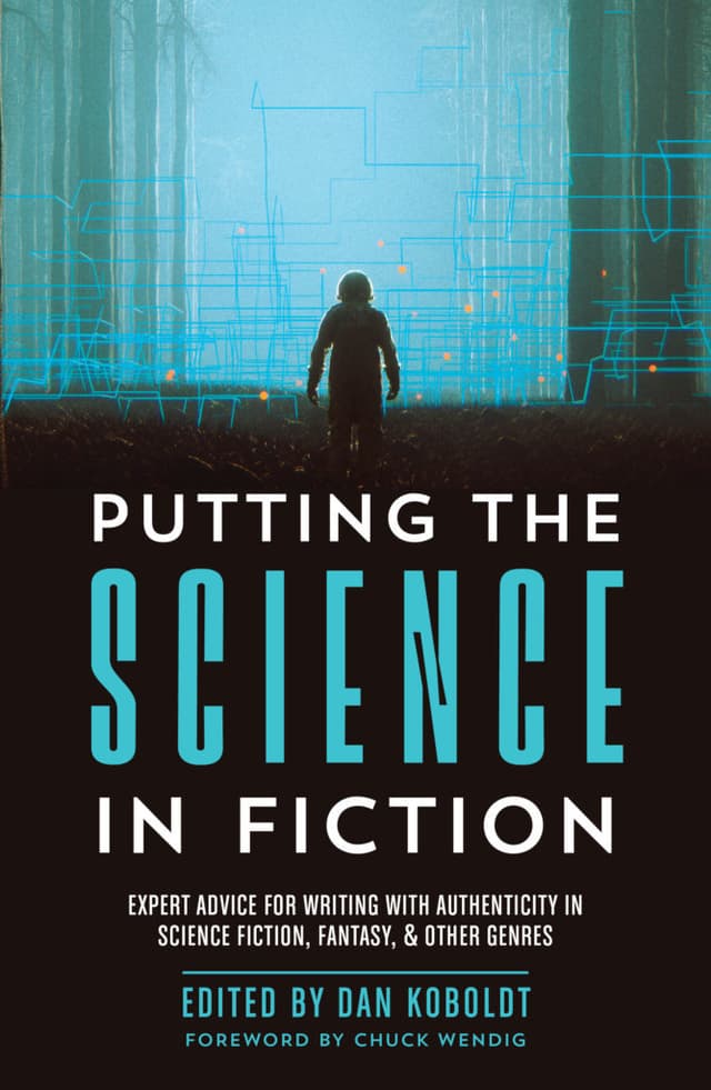 Putting the Science in Fiction: Expert Advice for Writing with Authenticity in Science Fiction, Fantasy, & Other Genres