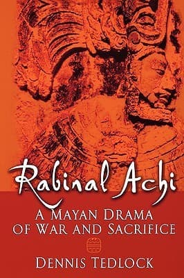 Rabinal Achi: A Mayan Drama of War and Sacrifice