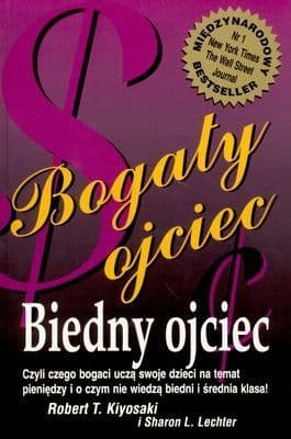 Bogaty ojciec, biedny ojciec. Czego bogaci uczą swoje dzieci na temat pieniędzy i o czym nie wiedzą biedni i średnia klasa