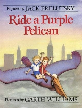 Ride a Purple Pelican: A Timeless Collection of Whimsical Rhymes and Unforgettable Friends for Kids (Ages 4-8)