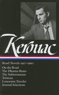 Road Novels 1957–1960: On the Road / The Dharma Bums / The Subterraneans / Tristessa / Lonesome Traveler / Journal Selections