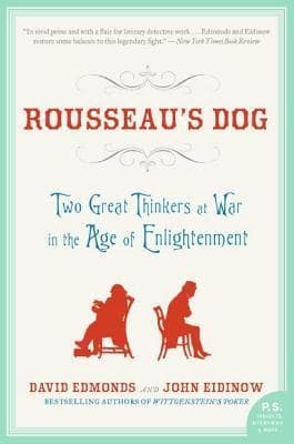 Rousseau's Dog: Two Great Thinkers at War in the Age of Enlightenment – An Intellectual History of Treachery and Shattered Friendship