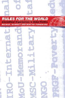 Rules for the World: International Organizations in Global Politics