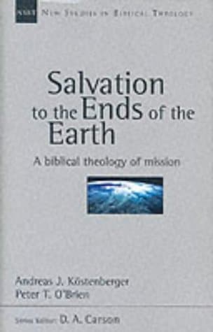 Salvation to the Ends of the Earth: A Biblical Theology of Mission