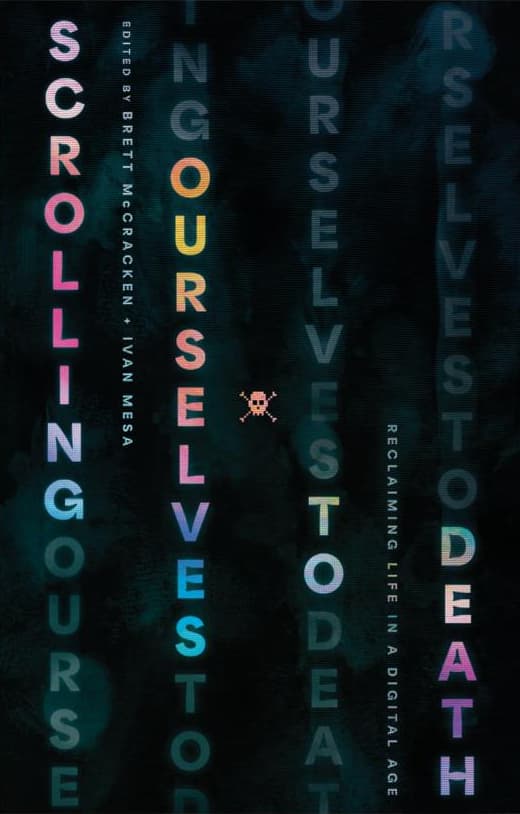 Scrolling Ourselves to Death: Reclaiming Life in a Digital Age