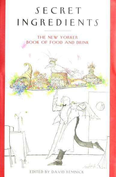 Secret Ingredients: The New Yorker Book of Food and Drink