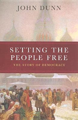 Setting the People Free : The Story of Democracy