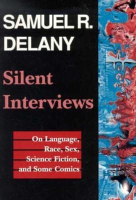 Silent Interviews: On Language, Race, Sex, Science Fiction, and Some Comics―A Collection of Written Interviews