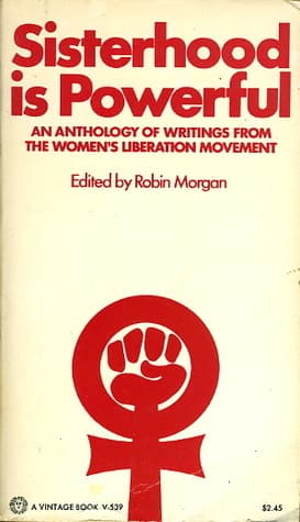 Sisterhood Is Powerful: An Anthology of Writings from the Women's Liberation Movement