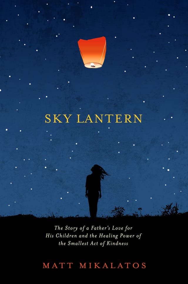Sky Lantern: The Story of a Father's Love for His Children and the Healing Power of the Smallest Act of Kindness