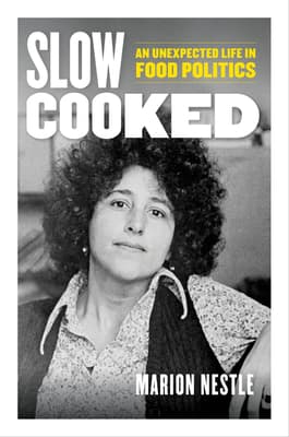 Slow Cooked: An Unexpected Life in Food Politics (California Studies in Food and Culture)