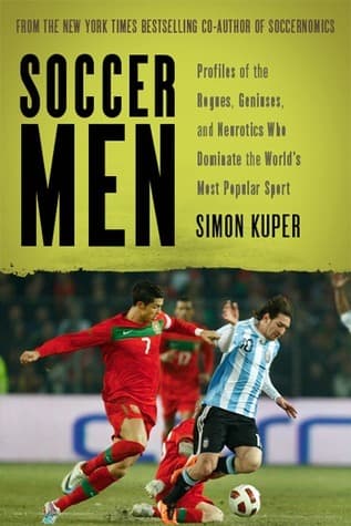 Soccer Men: Profiles of the Rogues, Geniuses, and Neurotics Who Dominate the World's Most Popular Sport