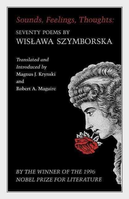 Sounds, Feelings, Thoughts: Seventy Poems by Wisława Szymborska