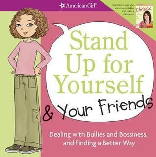 Stand Up for Yourself and Your Friends: Dealing with Bullies and Bossiness and Finding a Better Way