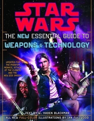 Star Wars: The New Essential Guide to Weapons & Technology