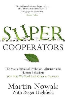 Supercooperators: The Mathematics of Evolution, Altruism and Human Behaviour {Or, Why We Need Each Other to Succeed}