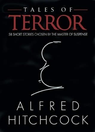 Tales of Terror: 58 Short Stories Chosen by the Master of Suspense